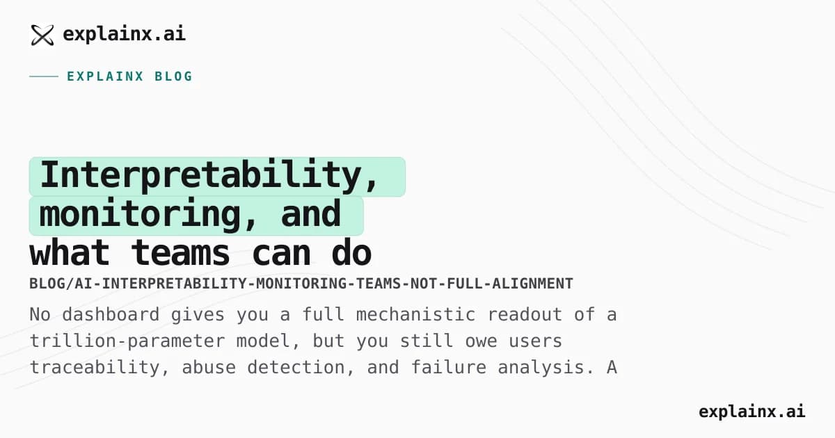Interpretability, monitoring, and what teams can do without solving alignment