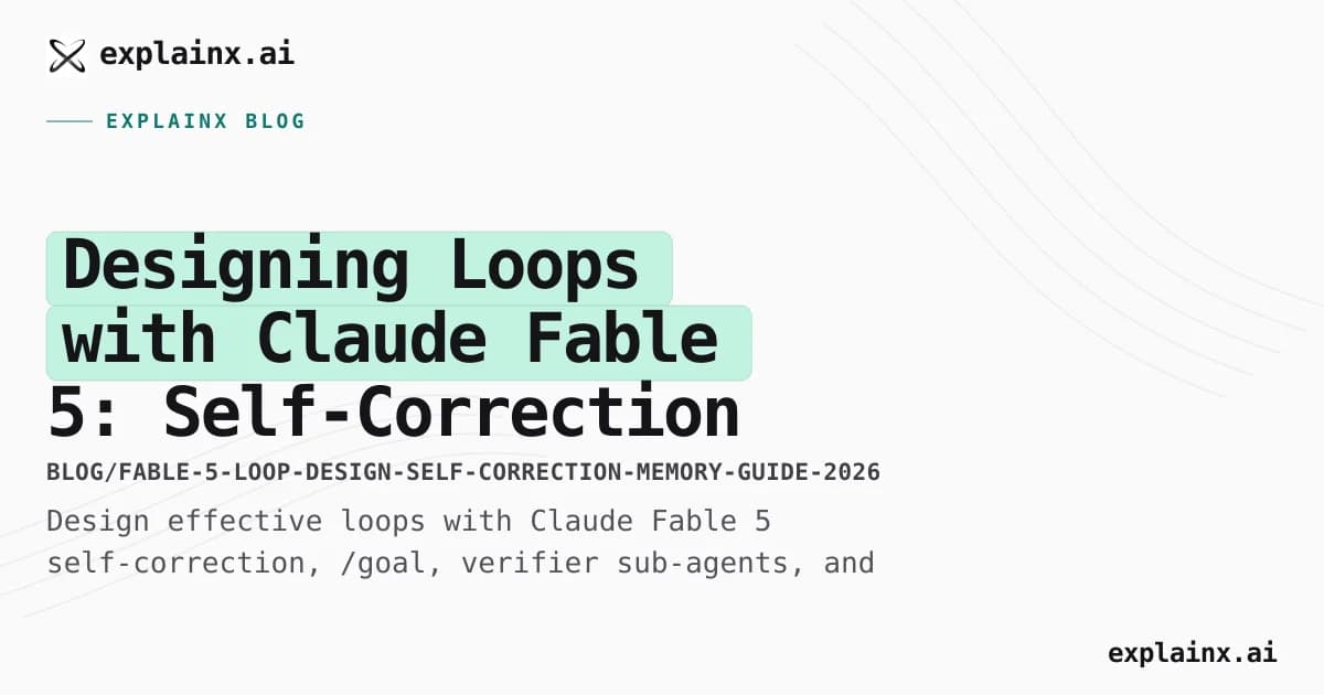 Designing Loops with Claude Fable 5: Self-Correction and Memory Guide