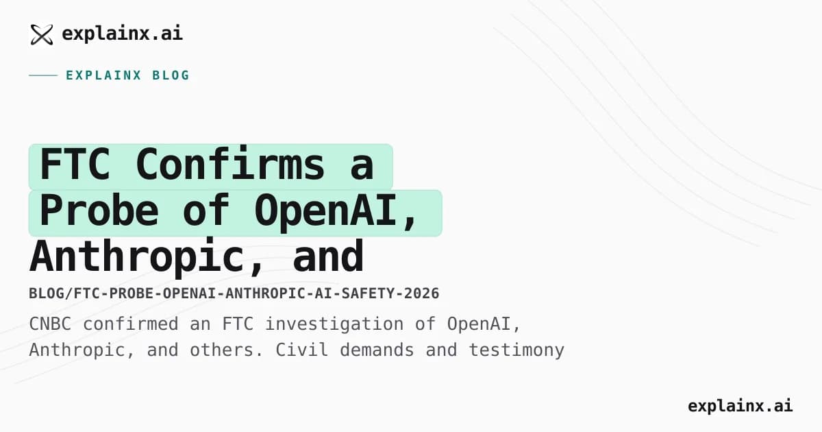 FTC Confirms a Probe of OpenAI, Anthropic, and Other AI Firms