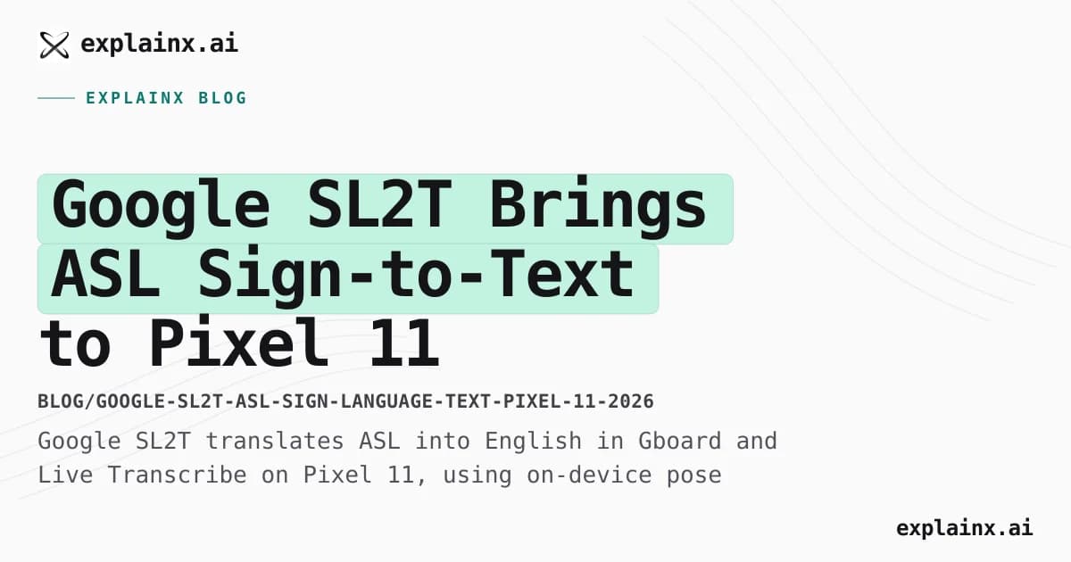 Google SL2T Brings ASL Sign-to-Text to Pixel 11