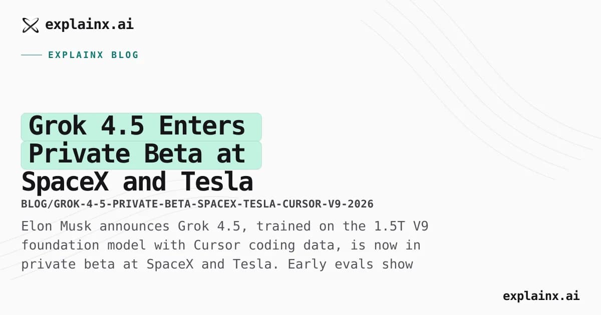 Grok 4.5 Enters Private Beta at SpaceX and Tesla — Built on 1.5T V9 Model With Cursor Data