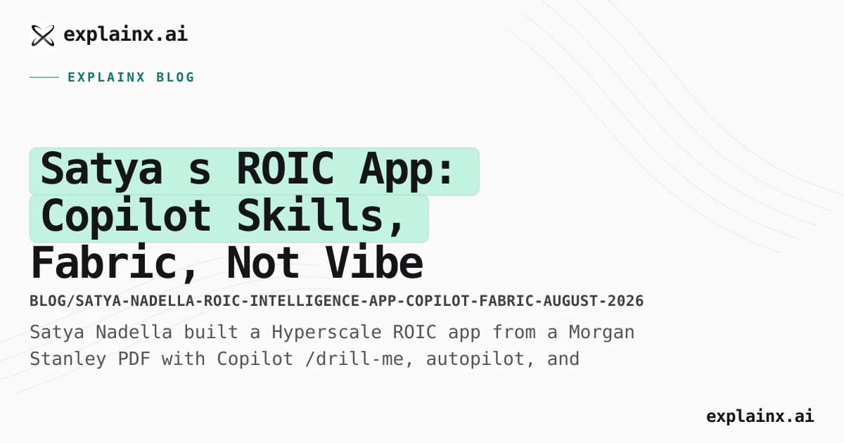 Satya’s ROIC App: Copilot Skills, Fabric, Not Vibe Coding