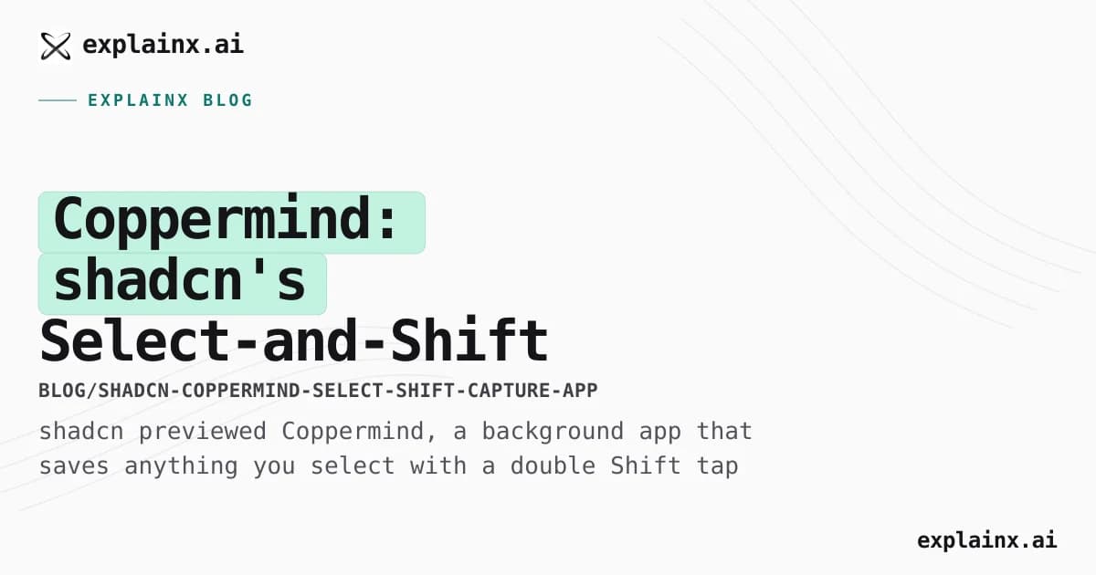 Coppermind: shadcn's Select-and-Shift App for Capturing AI Chats