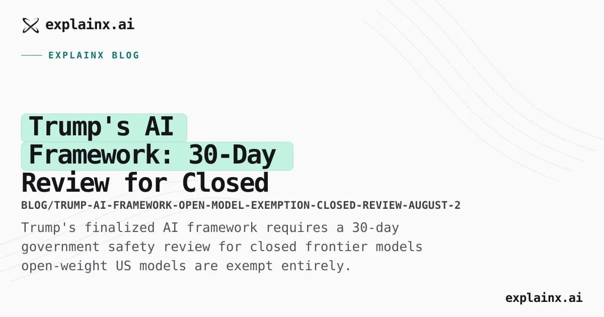 Trump's AI Framework: 30-Day Review for Closed Models, Open Models Exempt