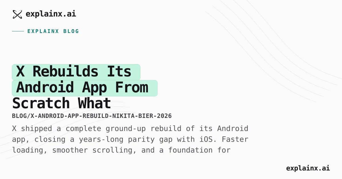 X Rebuilds Its Android App From Scratch — What Changed and Why It Took a Year