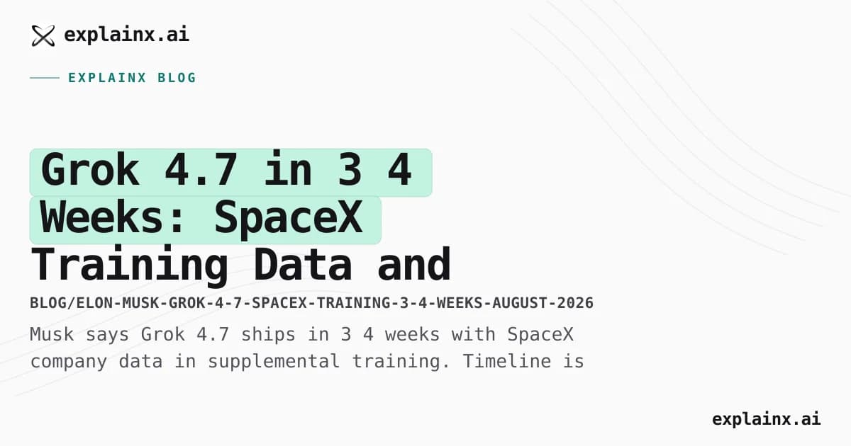 Grok 4.7 in 3–4 Weeks: SpaceX Training Data and the Timeline Slip