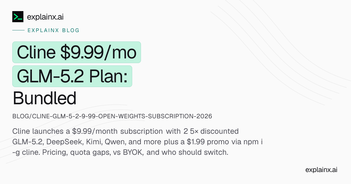 Cline $9.99 GLM-5.2 Subscription — Open Weights Plan