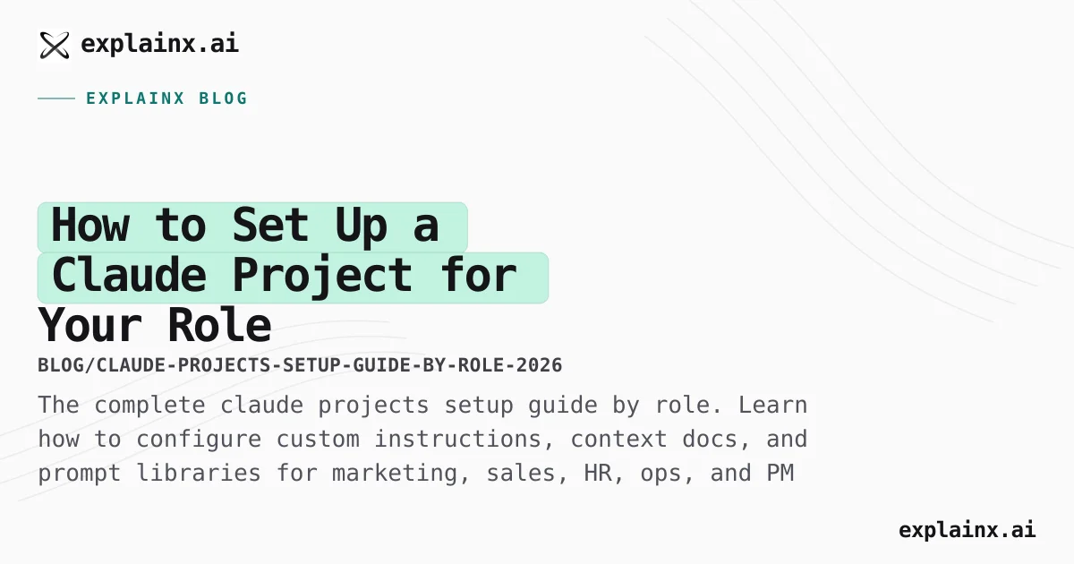 Claude Projects Setup Guide by Role (2026) | explainx.ai Blog | explainx.ai