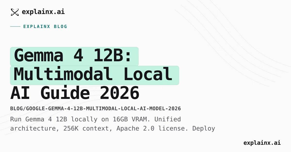 Gemma 4 12B: Multimodal Local AI Guide 2026 | explainx.ai Blog