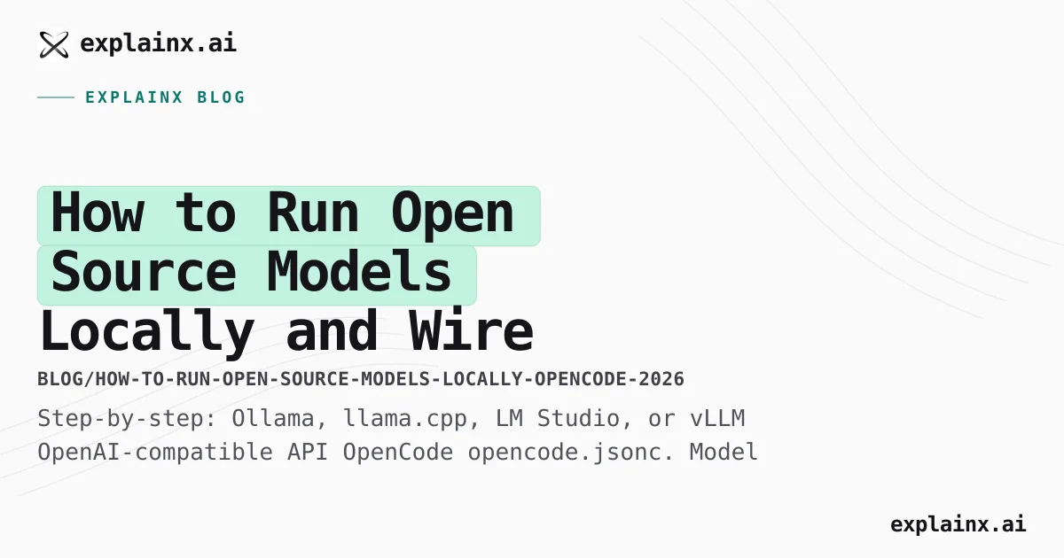 Run Open Source Models Locally in OpenCode (2026) | explainx.ai Blog ...