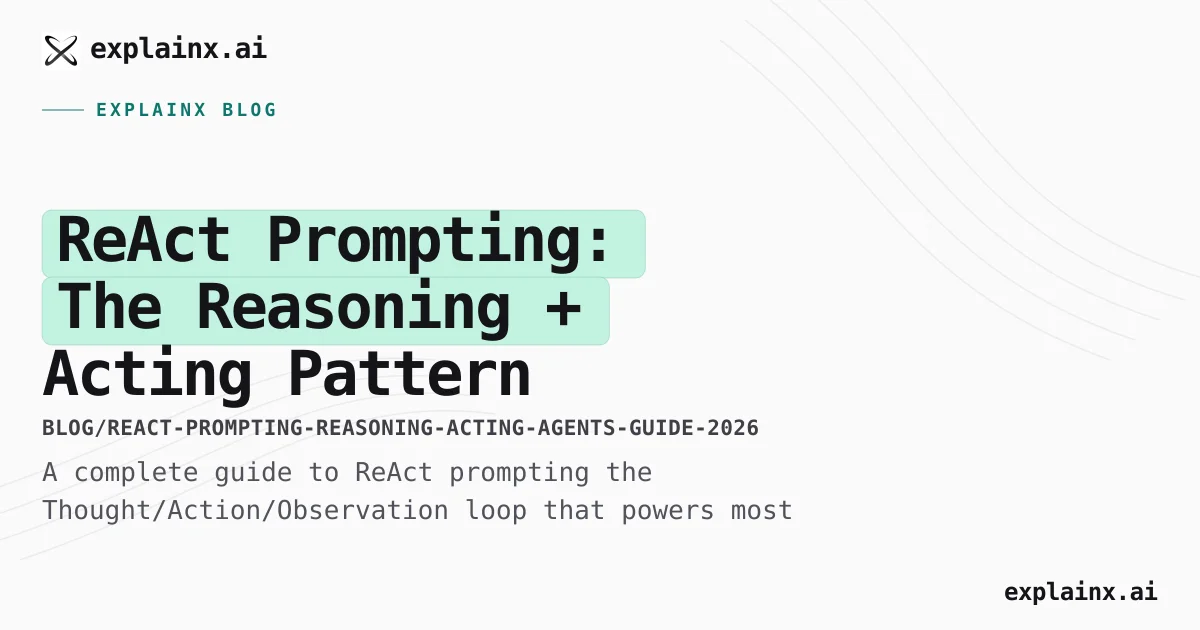 ReAct Prompting Guide 2026: Reasoning + Acting for AI Agents | explainx ...