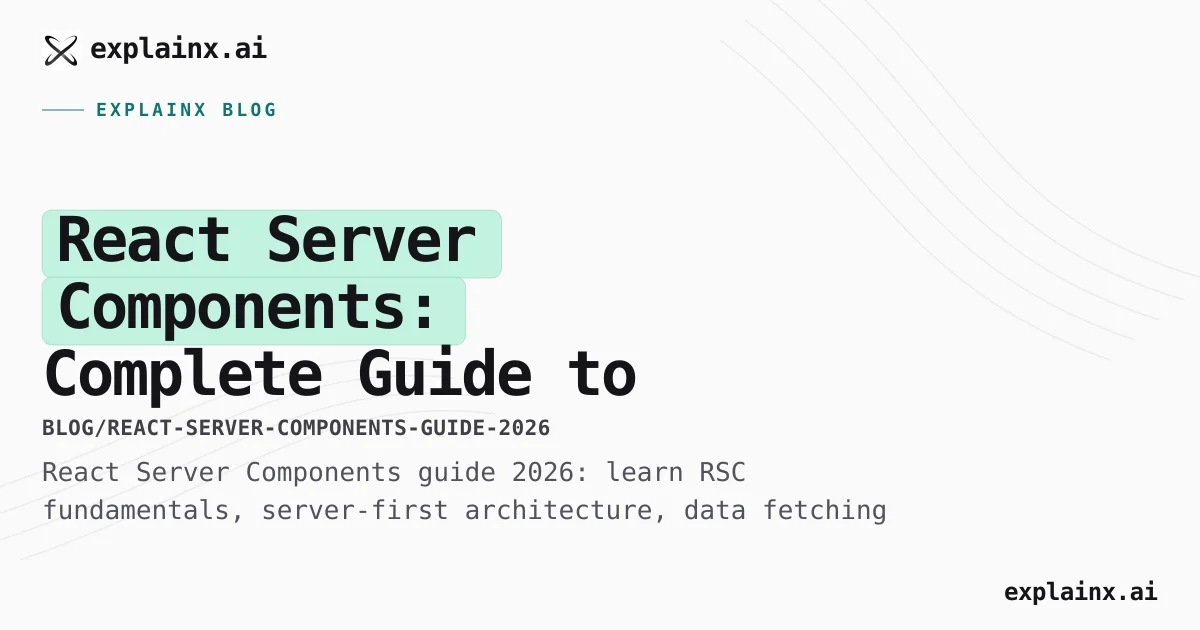 React Server Components: Complete Guide to RSC in 2026 | explainx.ai ...
